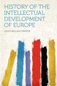 History Of The Intellectual Development Of Europe Draper, John William Hardpress Publishing