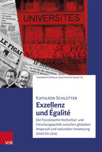 Exzellenz Und Galitdie Französische Hochschul- Und Forschungspolitik Zwischen Globalem Anspruch Und Nationaler Umsetzung (2002 Bis 2012) (Transnationale Geschichte)Band 016 Schlütter, Kathleen Vandenhoeck & Ruprecht