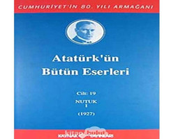 Atatürk'Ün Bütün Eserleri Cilt19 (Nutuk 1 - 1927) Mustafa Kemal Atatürk Kaynak Yayınları