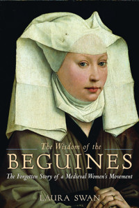 The Wisdom Of The Beguinesthe Forgotten Story Of A Medieval Women'S Movement Swan, Laura Bluebridge