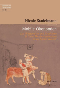 Mobile Ökonomiendas Wirtschaften Und Haushalten St. Galler Handwerkerfamilien In Der Frühen Neuzeit (Frühneuzeit-Forschungen)25 Stadelmann, Nicole WallsteIn Verlag