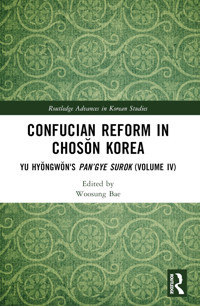 Confucian Reform In Choson Koreayu Hyongwon'S Pangye Surok ( Advances In Korean Studies, Band 4) Routledge