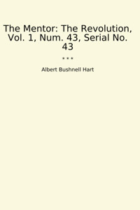 The Mentorthe Revolution, Vol. 1, Num. 43, Serial No. 43 (Classic Books) Albert Bushnell Hart Lettel Books