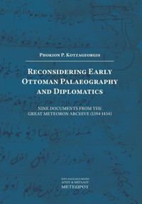 Reconsidering Early Ottoman Palaeography And Diplomatics Kotzageorgis, Fokion Holy Monastery Of Great Meteoro