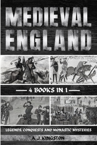 Medieval Englandlegends, Conquests, And Monastic Mysteries Kingston, A. J. Pastor Publishing Ltd