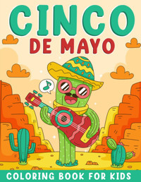 Cinco De Mayo Coloring Book For Kidsmexican Themed Coloring Pages For Kids, Coloring Book For The Celebration Of Mexican Heritage, Maracas, Cactus, Guitars & Much More Ben Books, Hafida Independently Publıshed