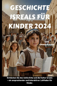 Geschıchte Isreals Für Kınder 2024Entdecken Sie Das Reiche Erbe Und Die Kultur Israels EIn Ansprechender Und İnteraktiver Leitfaden Für Kinder. Husaın, Omaır Independently Publıshed