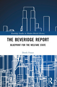 The Beveridge Reportblueprint For The Welfare State ( Studies In Modern British History) Fraser, Derek Routledge