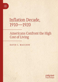 Inflation Decade, 1910-1920Americans Confront The High Cost Of Living Macleod, David I. Palgrave Macmillan