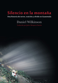 Silencio En La Montaa. Una Historia De Terror, TraicIn Y Olvido En Guatemala Wilkinson, Daniel F&G Editores