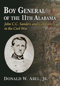 Boy General Of The 11Th Alabamajohn C.C. Sanders And Company C In The Civil War Abel Jr., Donald W. Mcfarland