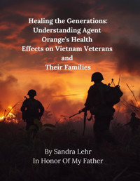 Healing The Generationsunderstanding Agent Orange'S Health Effects On Vietnam Veterans And Their Families Lehr, Sandra Elaine Independently Publıshed