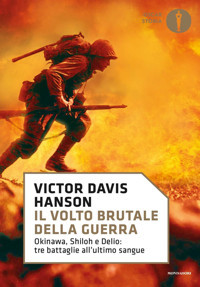 Il Volto Brutale Della Guerra. Okinawa, Shiloh E Deliotre Battaglie All'Ultimo Sangue (Oscar Storia, Band 160) Hanson, Victor Davis Mondadori