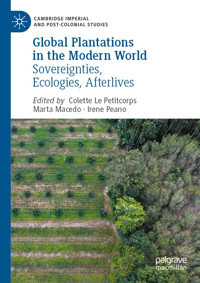 Global Plantations In The Modern Worldsovereignties, Ecologies, Afterlives (Cambridge Imperial And Post-Colonial Studies) Palgrave Macmillan