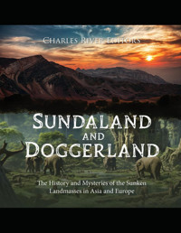 Sundaland And Doggerlandthe History And Mysteries Of The Sunken Landmasses In Asia And Europe Charles River Editors Independently Publıshed