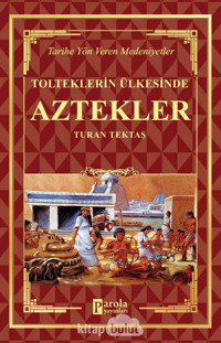 Aztekler - TolteklerIn Ülkesinde Turan Tektaş Halk Kitabevi