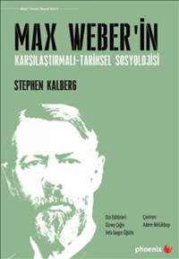 Max Weberi̇n Karşılaştırmalı-Tarihsel Sosyolojisi Stephen Kalberg Phoenix Yayınevi