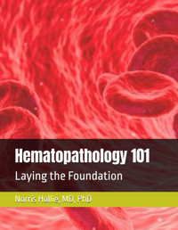 Hematopathology 101: Laying The Foundation Hollie Md,Phd, Norris Independently Publıshed