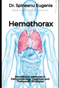 Hemothorax: Advances İn Pathophysiology, Diagnosis, And Therapeutic Strategies Eugenia, Dr. Spineanu Independently Publıshed