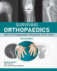 Surviving Orthopaedics: Sbas For Postgraduate Orthopaedic Frcs And Fellowship Exams (B&W Edition) Ahmad, Mr Irfan Independently Publıshed