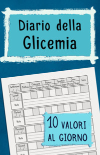 Diario Della Glicemia: 10 Valori Al Giorno | Per İ Diabetici | Piccolo Formato A5 | Comodo Taccuino Giornaliero Di 2 Anni | Elegante Copertina Blu (Italian Edition) Scribblante, Agata Independently Publıshed