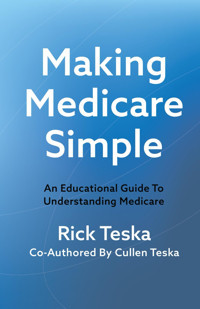 Making Medicare Simple: An Educational Guide To Understanding Medicare Teska, Rick Independently Publıshed