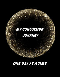 My Concussion Journey: One Day At A Time Pena, Kim Independently Publıshed