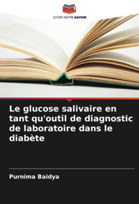 Le Glucose Salivaire En Tant Qu'Outil De Diagnostic De Laboratoire Dans Le Diabte Baidya, Purnima Editions Notre Savoir