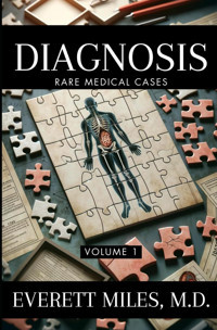 Diagnosis: Rare Medical Cases: Volume 1 Miles Md, Everett Free Reign Publishing