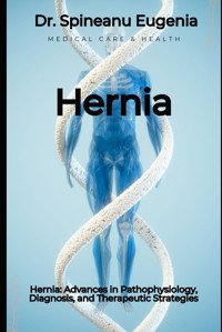 Hernia: Advances İn Pathophysiology, Diagnosis, And Therapeutic Strategies Eugenia, Dr. Spineanu Independently Publıshed