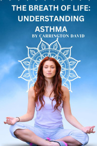 The Breath Of Life: Understanding Asthma Davıd, Carrıngton Independently Publıshed