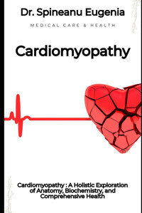 Cardiomyopathy : A Holistic Exploration Of Anatomy, Biochemistry, And Comprehensive Health (Medical Care And Health) Eugenia, Dr. Spineanu Independently Publıshed