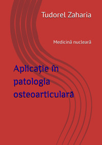 Aplicatie İn Patologia Osteoarticulara: Medicina Nucleara Zaharia, Tudorel Independently Publıshed