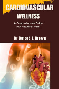 Cardıovascular Wellness: A Comprehensive Guide To A Healthier Heart Brown, Dr Buford. L Independently Publıshed