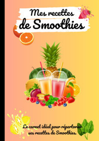 Mes Recettes De Smoothies: Le Carnet İdal Pour Rpertorier Ses Recettes De Smoothies. Un İntrieur Rafraichissant Plein De Couleurs Pour Cet T. Editions, Ana Independently Publıshed