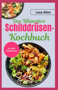 Das Ultimative Schilddrüsen-Kochbuch: Schnelle, Einfache, Nahrhafte, Glutenfreie Und Entzündungshemmende Aıp-Dit-Rezepte Zur Linderung Von Schilddrüsenunterfunktion Und Hashimoto-Thyreoiditis Allen, Lesa Independently Publıshed