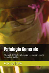 Patologia Generale: Riassunti Di Patologia Generale Per Superare Esame İn Maniera Rapida (Italian Edition) Stella, Amerigo Independently Publıshed