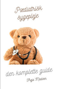 Pdiatrisk Sygepleje Den Komplette Guide (Alt Om Sygepleje Med Freja Madsen) Madsen, Freja Independently Publıshed