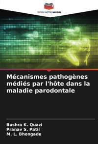 Mcanismes Pathognes Mdis Par L'Hte Dans La Maladie Parodontale: De K. Quazi, Bushra Editions Notre Savoir