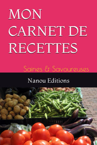 Mon Carnet De Recettes: Saines & Savoureuses Editions, Nanou Independently Publıshed