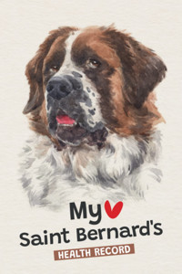 My Saint Bernards Health Record: Logbook Vaccination & Medical Record, Best Gift For Saint Bernard Owners Brantley, Crystal Independently Publıshed