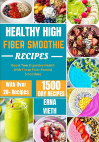 Healthy Hıgh-Fıber Smoothıe Recıpes: Boost Your Digestive Health With These Fiber-Packed Smoothies Vıeth, Erna Independently Publıshed