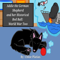 Addie The German Shepherd And Her Historical Red Ball: World War Two Platias, Chloe Independently Publıshed