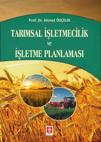 Tarımsal İşletmecilik ve İşletme Planlaması Ahmet Özçelik Ekin Basım Yayın