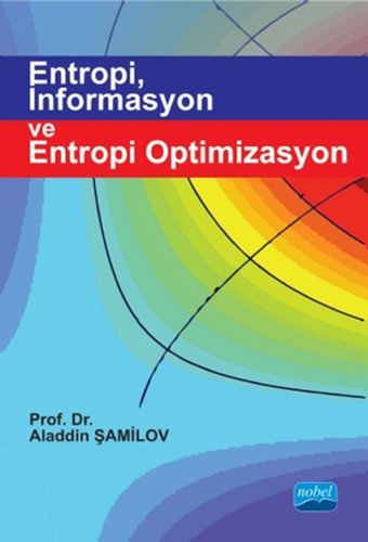 Entropi İnformasyon ve Entropi Optimizasyon Aladdin Şamilov Nobel Akademik Yayıncılık