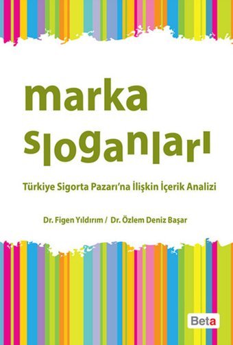 Marka Sloganları - Türkiye Sigorta Pazarı'na İlişkin İçerik Analizi Figen Yıldırım, Deniz Başar Beta Yayınları