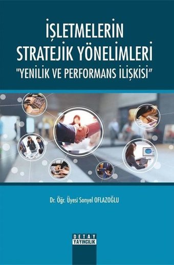 İşletmelerin Stratejik Yönelimleri-Yenilik ve Performans İlişkisi Sonyel Oflazoğlu Detay Yayıncılık