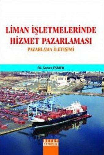 Liman İşletmelerinde Hizmet Pazarlaması Soner Esmer Detay Yayıncılık