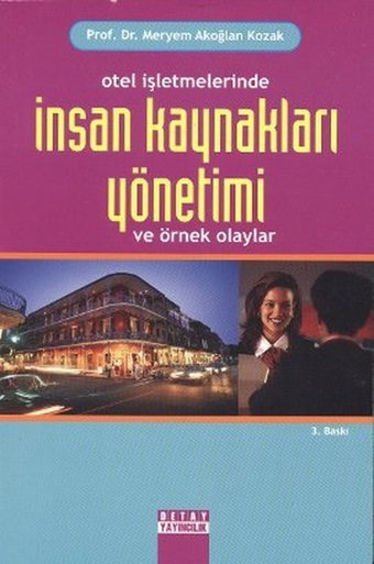 Otel İşletmelerinde İnsan Kaynakları Yönetimi veÖrnek Olaylar Meryem Akoğlan Kozak Detay Yayıncılık