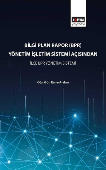 Bilgi Plan Rapor(BPR) Yönetim İşletim Sistemi Açısından İlçe BPR Yönetim Sistemi Kolektif Eğitim Yayınevi